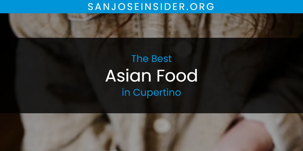 The Top-Rated Asian Food in Cupertino for 2026
