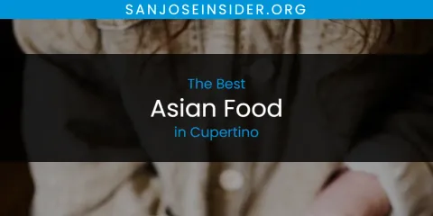 The Top-Rated Asian Food in Cupertino