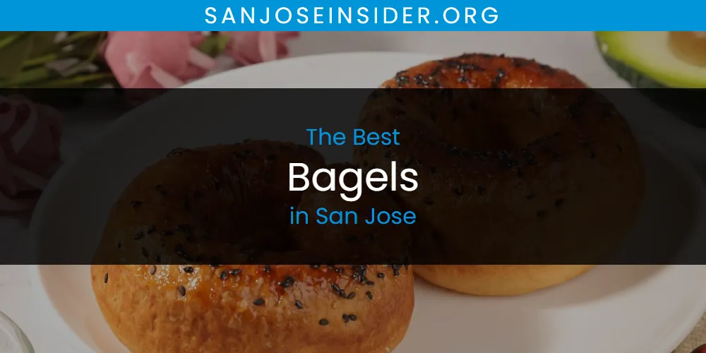 San Jose's Best Bagels [Updated 2025]