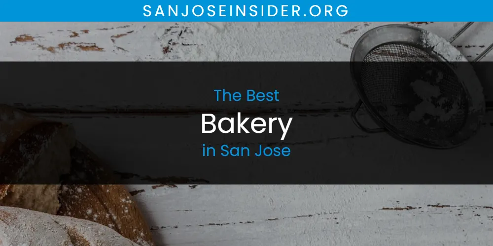 Best Bakery in San Jose: 2026 Ultimate Guide