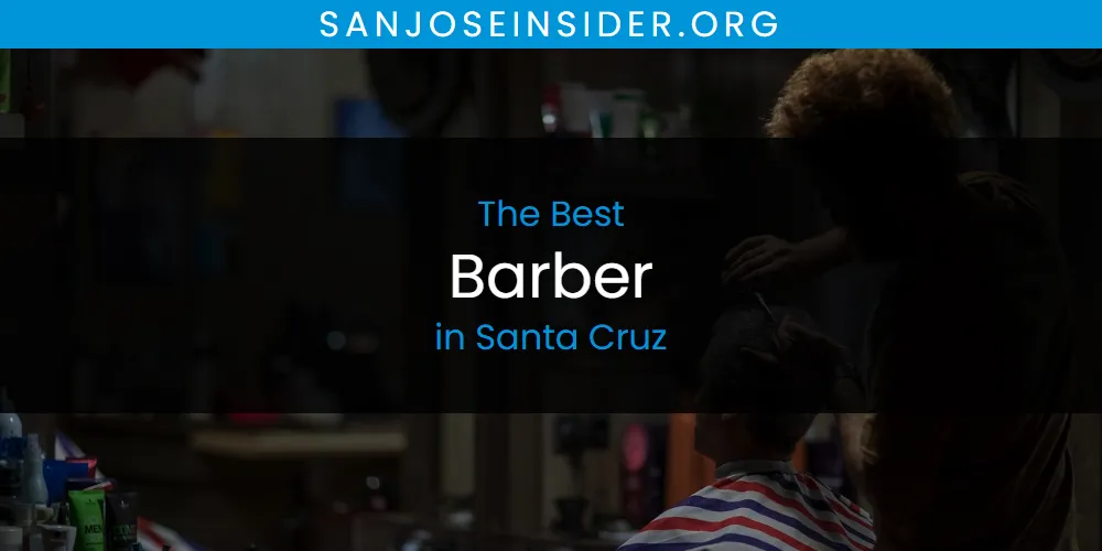 Santa Cruz's Best Barber [Updated 2025]