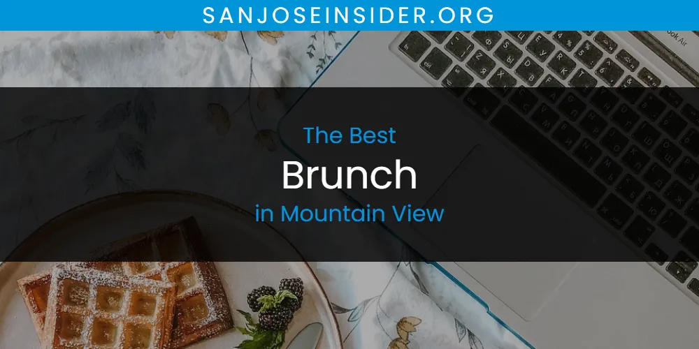 Mountain View's Best Brunch [Updated 2025]