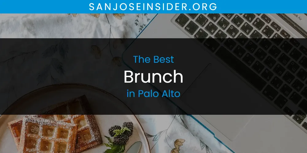 Best Brunch in Palo Alto: Our Expert Picks for 2026