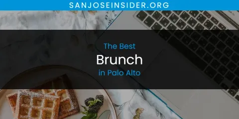 Best Brunch in Palo Alto: Our Expert Picks