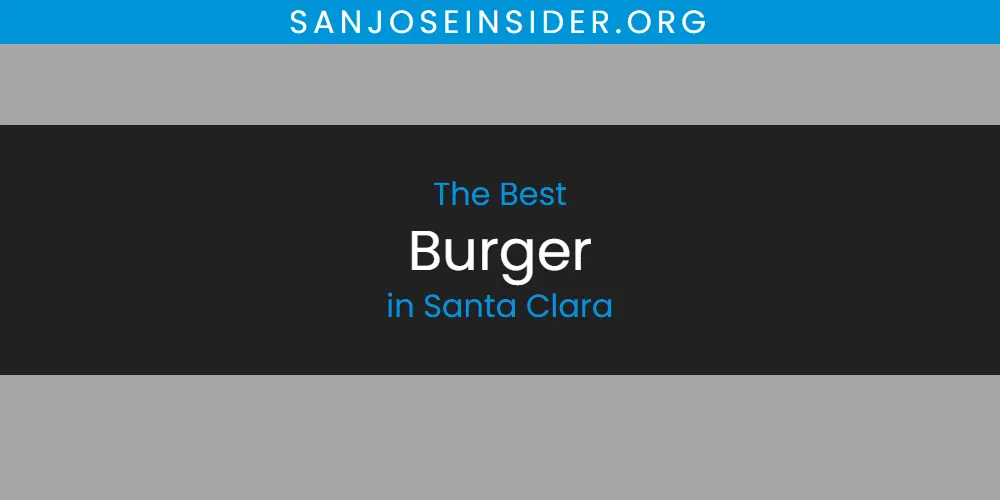Santa Clara's Best Burger [Updated 2025]