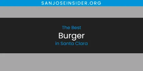 Guide to Best Burger in Santa Clara