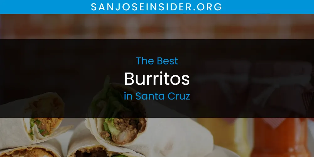 Santa Cruz's Best Burritos [Updated 2025]
