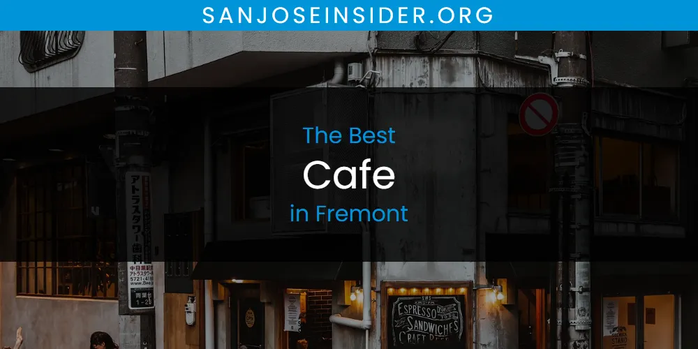 Best Cafe in Fremont: Our Expert Picks for 2026