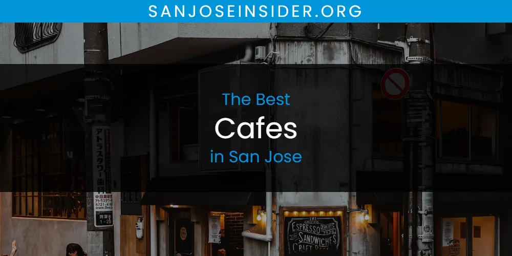 The Top-Rated Cafes in San Jose for 2026