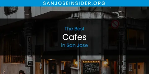 The Top-Rated Cafes in San Jose