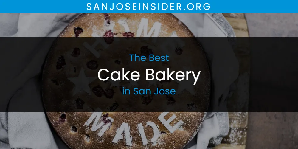 Best Cake Bakery in San Jose: 2026 Ultimate Guide