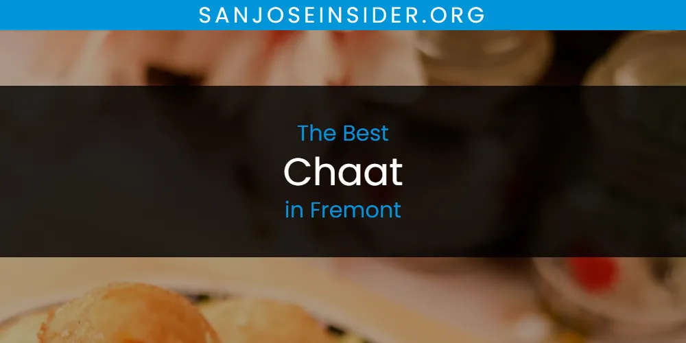 The Absolute Best Chaat in Fremont  [Updated 2025]