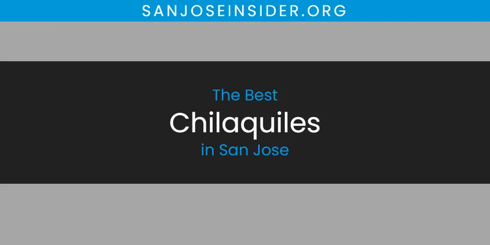 The Top-Rated Chilaquiles in San Jose for 2026