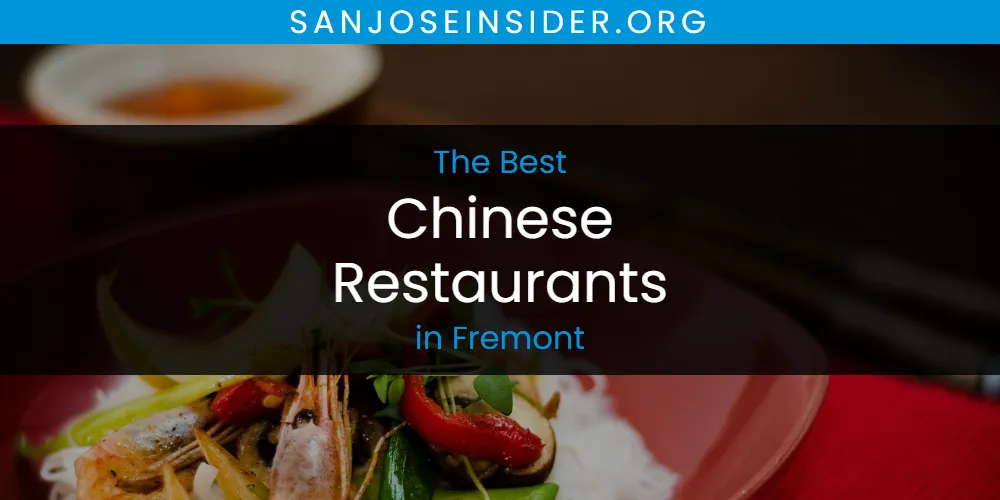 The Absolute Best Chinese Restaurants in Fremont  [Updated 2025]