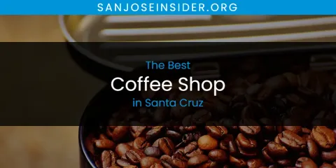 The Best Coffee Shop in Santa Cruz