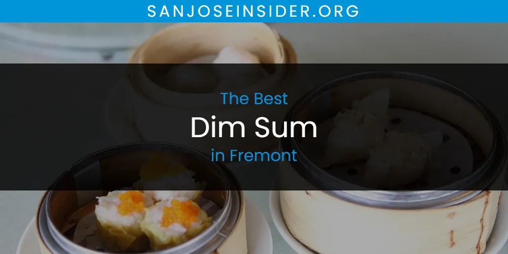 2026 Ranked: Best Dim Sum in Fremont