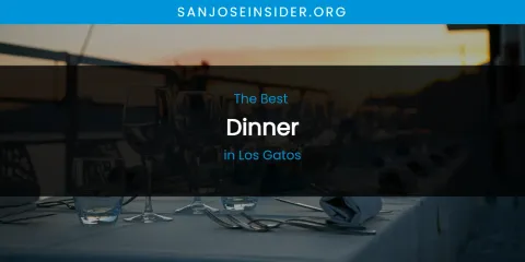 Los Gatos' Best Dinner