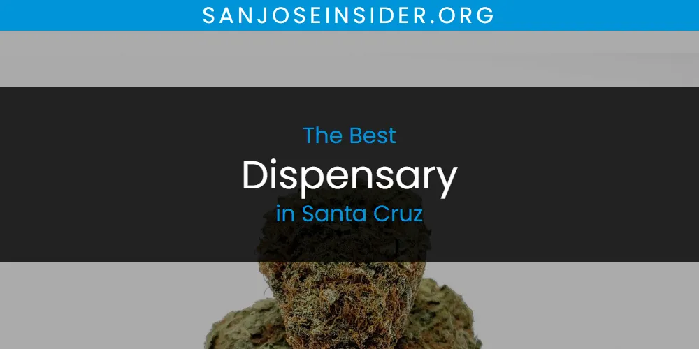 Santa Cruz's Best Dispensary [Updated 2025]