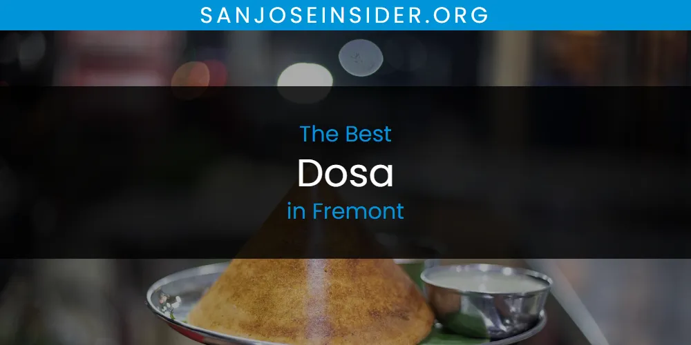 Best Dosa in Fremont: Our Expert Picks for 2026