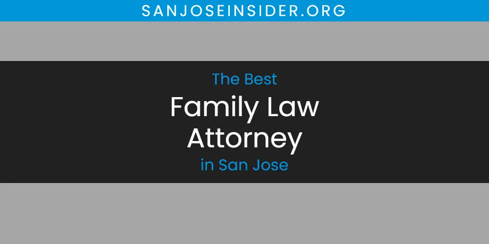 San Jose's Best Family Law Attorney [Updated 2025]