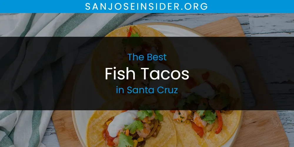 Santa Cruz's Best Fish Tacos [Updated 2025]