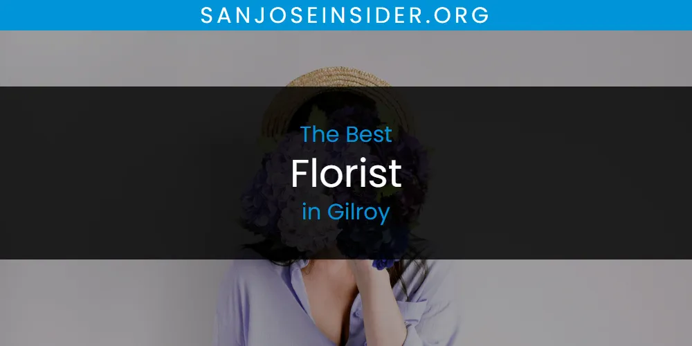 The Absolute Best Florist in Gilroy  [Updated 2025]
