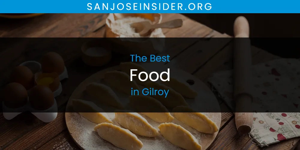 The Absolute Best Food in Gilroy  [Updated 2025]