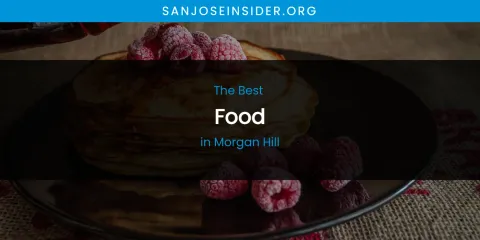 Morgan Hill's Best Food