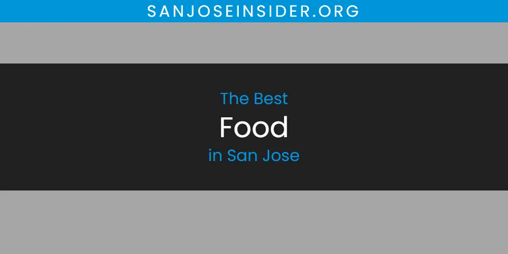 Best Food in San Jose: 2026 Ultimate Guide