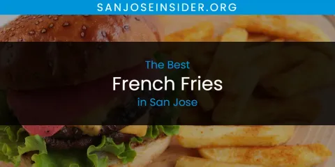 San Jose's Best French Fries Spots