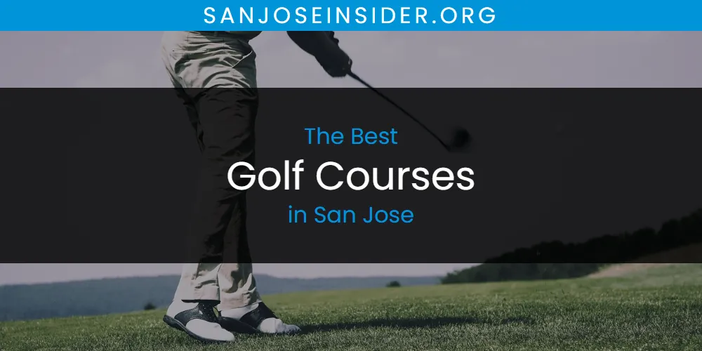 San Jose's Best Golf Courses [Updated 2025]