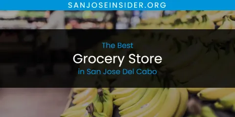 San Jose Del Cabo's Best Grocery Store