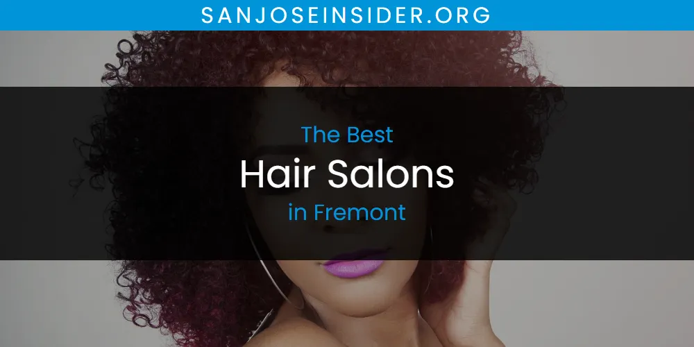 The Absolute Best Hair Salons in Fremont  [Updated 2025]