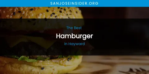 The Absolute Best Hamburger in Hayward