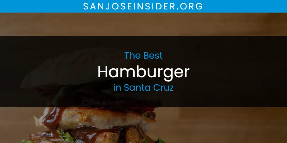 Best Hamburger in Santa Cruz: Our Expert Picks for 2026