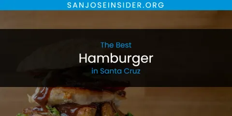 Best Hamburger in Santa Cruz: Our Expert Picks