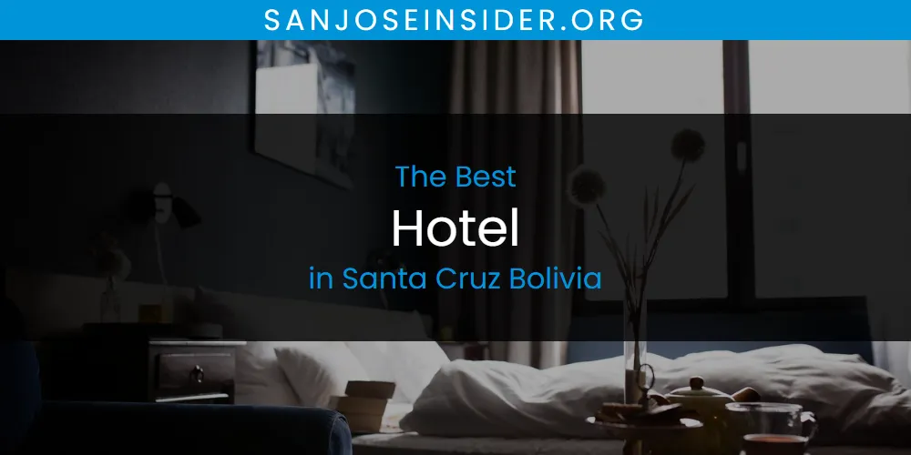 The Top-Rated Hotel in Santa Cruz Bolivia for 2026