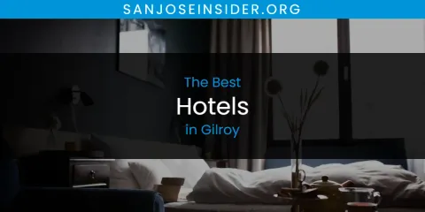 Best Hotels in Gilroy: Ultimate Guide