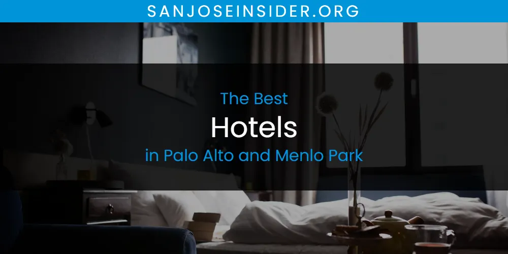 Palo Alto and Menlo Park's Best Hotels [Updated 2025]