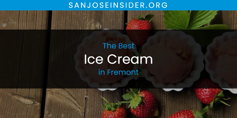 The Absolute Best Ice Cream in Fremont  [Updated 2025]