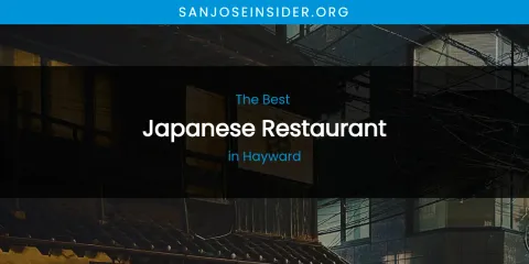 The Absolute Best Japanese Restaurant in Hayward