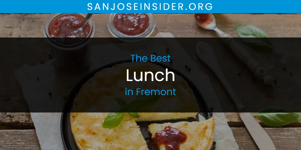 The Absolute Best Lunch in Fremont  [Updated 2025]