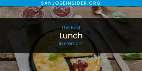The Top-Rated Lunch in Fremont