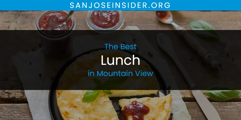 Mountain View's Best Lunch [Updated 2025]