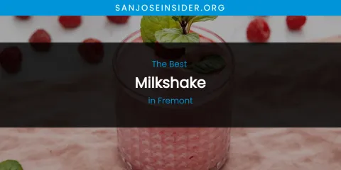 The Absolute Best Milkshake in Fremont