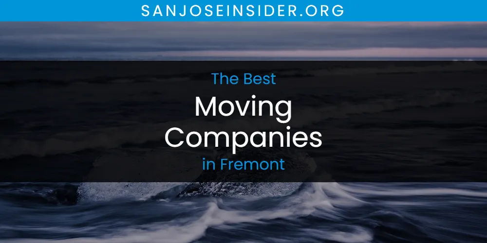 The Absolute Best Moving Companies in Fremont  [Updated 2025]