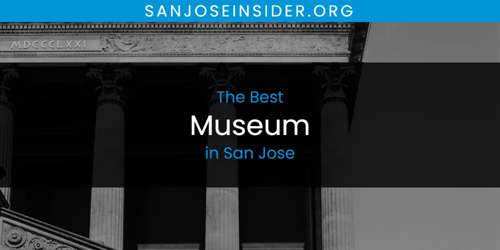 San Jose's Best Museum [Updated 2025]