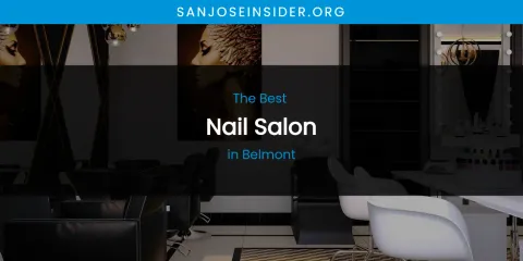 The Absolute Best Nail Salon in Belmont