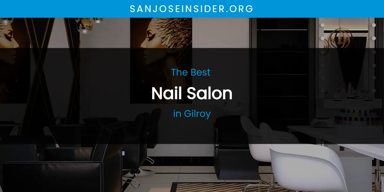 The Absolute Best Nail Salon in Gilroy featured