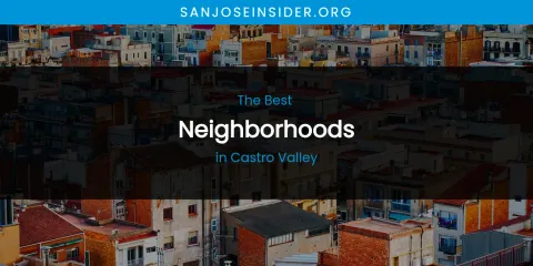 The Absolute Best Neighborhoods in Castro Valley